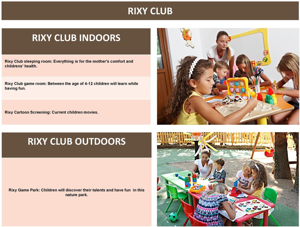 Rixy Rixy Club Club game oyun room: odası Between : 4-12 yaş the grubu age of çocuklarınız 4-12 children eğlenirken will learn öğrenmenin while having fun. tadına varacaklar.