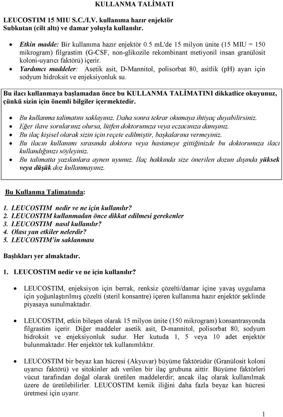 Yardımcı maddeler: Asetik asit, D-Mannitol, polisorbat 80, asitlik (ph) ayarı için sodyum hidroksit ve enjeksiyonluk su.