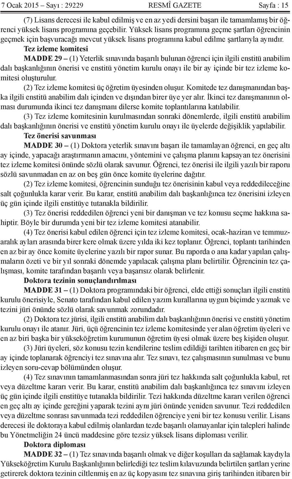 Tez izleme komitesi MADDE 29 (1) Yeterlik sınavında başarılı bulunan öğrenci için ilgili enstitü anabilim dalı başkanlığının önerisi ve enstitü yönetim kurulu onayı ile bir ay içinde bir tez izleme