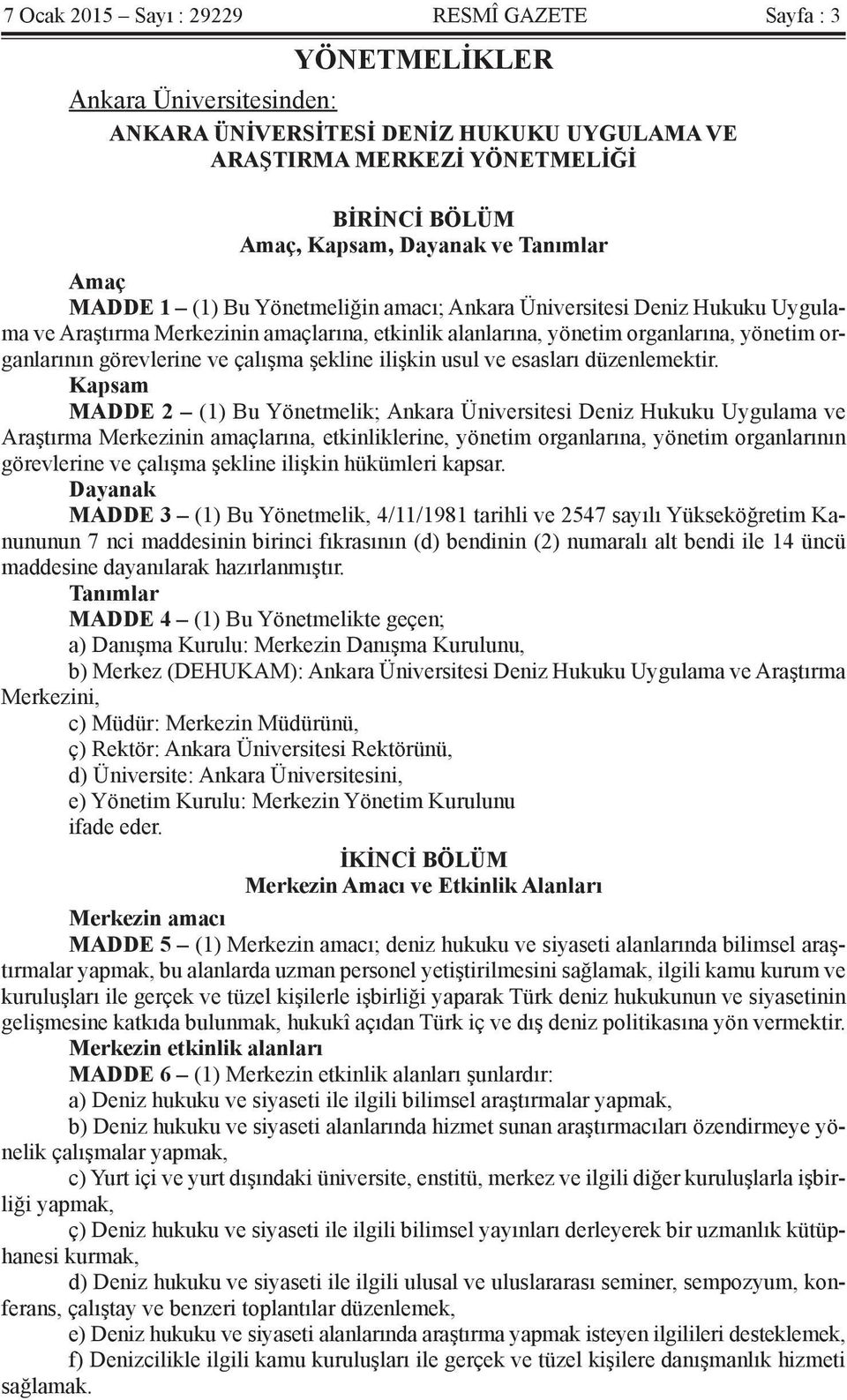 görevlerine ve çalışma şekline ilişkin usul ve esasları düzenlemektir.