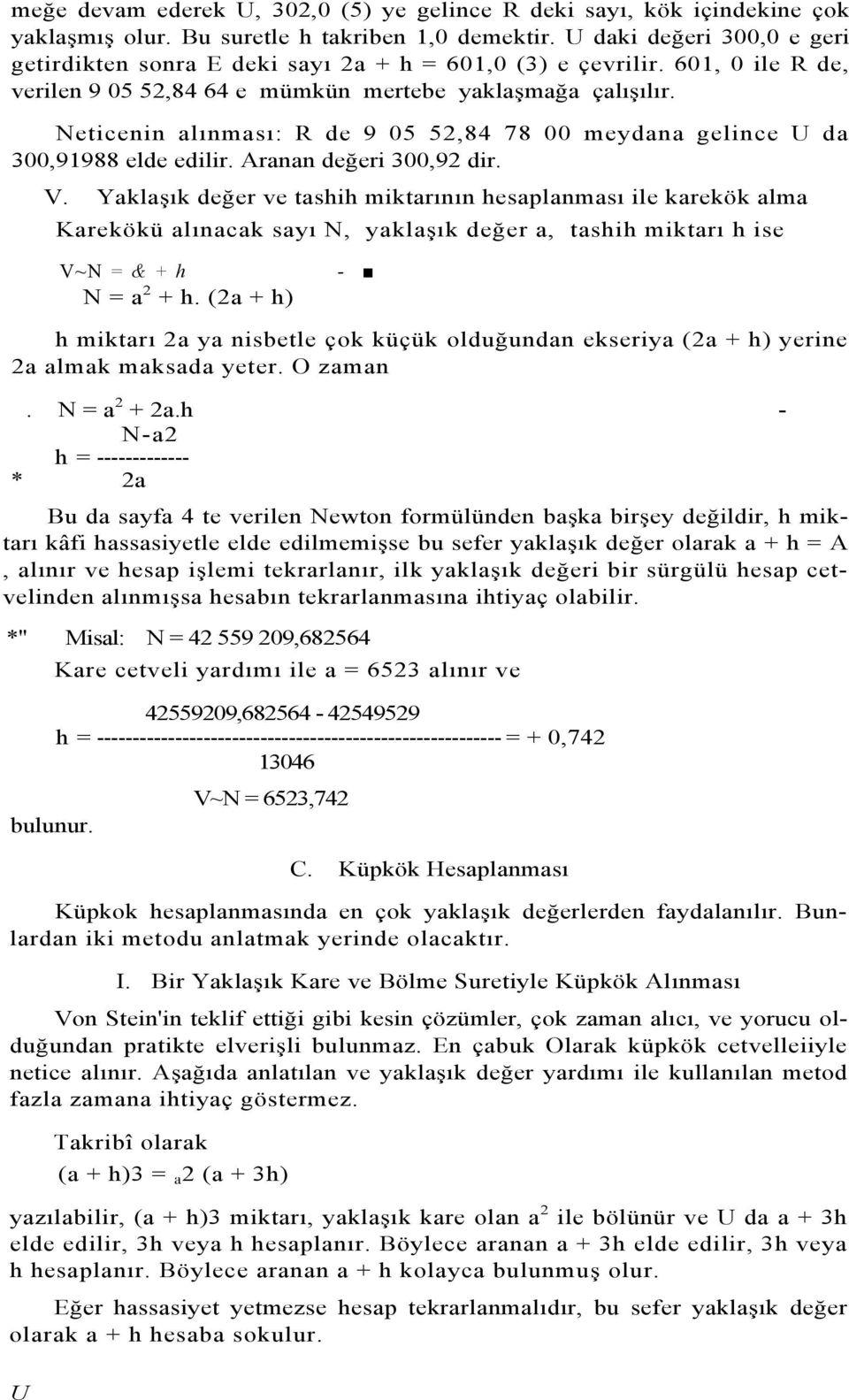 Neticenin alınması: R de 9 05 52,84 78 00 meydana gelince U da 300,91988 elde edilir. Aranan değeri 300,92 dir. V.