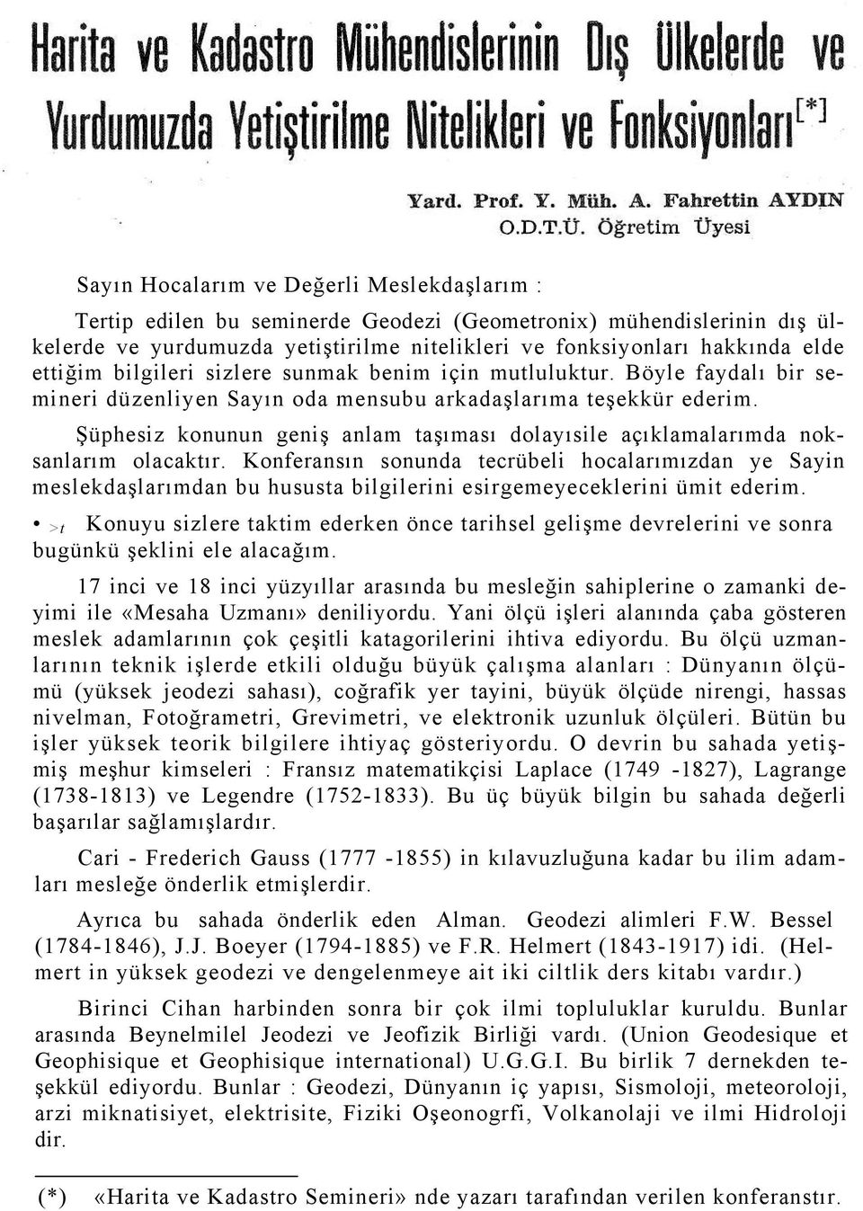 Şüphesiz konunun geniş anlam taşıması dolayısile açıklamalarımda noksanlarım olacaktır.