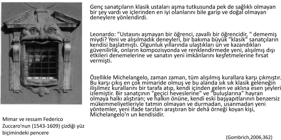 Olgunluk yıllarında ulaştıkları ün ve kazandıkları güvenilirlik, onların kompozisyonda ve renklendirmede yeni, alışılmış dışı etkileri denemelerine ve sanatın yeni imkânlarını keşfetmelerine fırsat