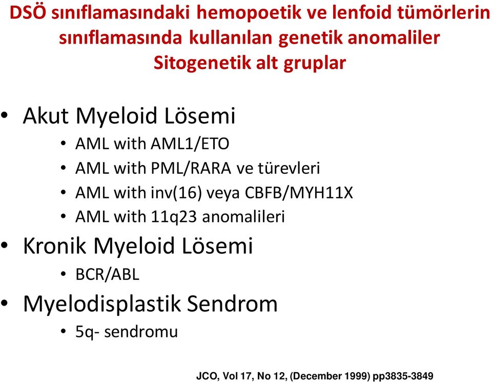 ve türevleri AML with inv(16) veya CBFB/MYH11X AML with 11q23 anomalileri Kronik Myeloid