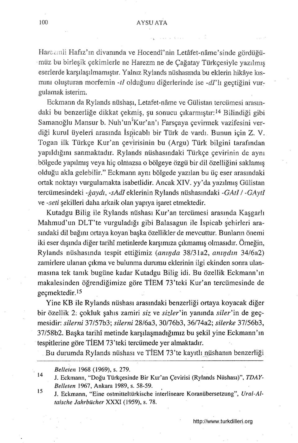 Eckmann da Rylands nüsha~ı, Letafet-name ve Gülİstan tercümesi arasındaki bu benzerliğe dikkat çekmiş, şu sonucu çıkarmıştır: 14 Bilindiği gibi Samanoğlu Mansur b.