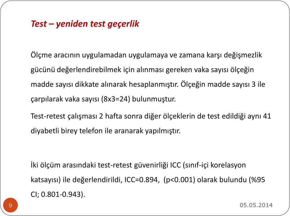 Test-retest çalışması 2 hafta sonra diğer ölçeklerin de test edildiği aynı 41 diyabetli birey telefon ile aranarak yapılmıştır.