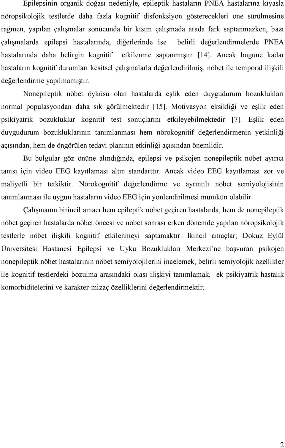 saptanmıştır [14]. Ancak bugüne kadar hastaların kognitif durumları kesitsel çalışmalarla değerlendirilmiş, nöbet ile temporal ilişkili değerlendirme yapılmamıştır.