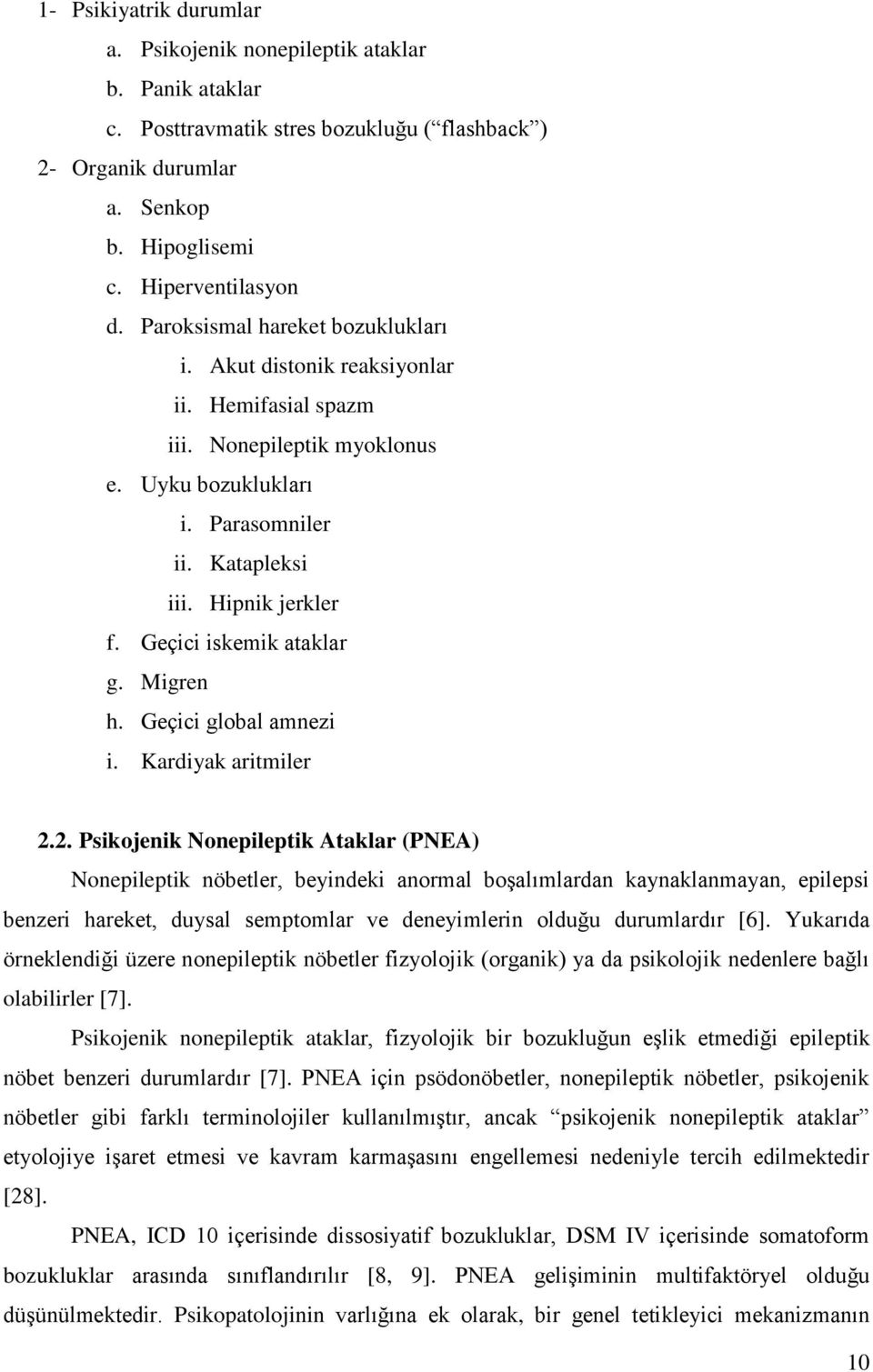 Geçici iskemik ataklar g. Migren h. Geçici global amnezi i. Kardiyak aritmiler 2.