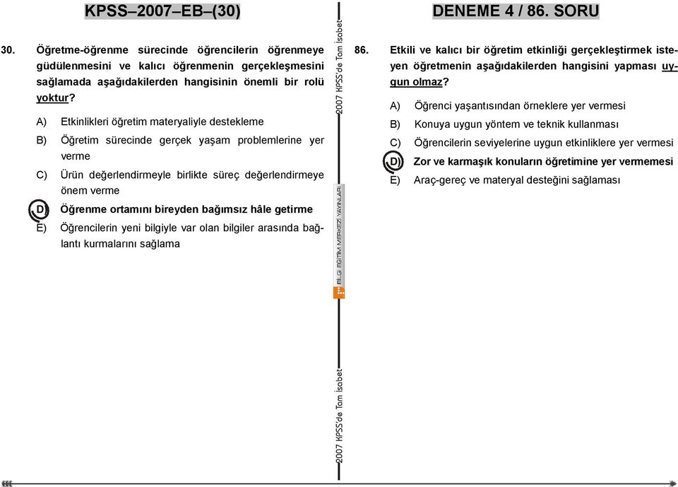 A) Etkinlikleri öğretim materyaliyle destekleme B) Öğretim sürecinde gerçek yaşam problemlerine yer verme C) Ürün değerlendirmeyle birlikte süreç değerlendirmeye önem verme D) Öğrenme ortamını