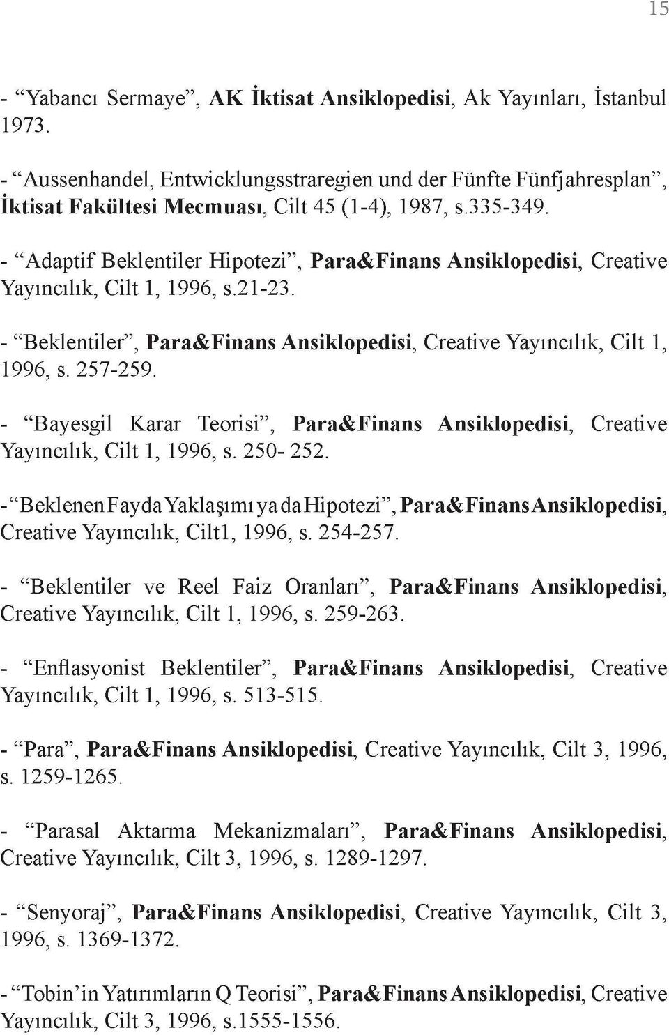 257-259. - "Bayesgil Karar Teorisi", Para&Finans Ansiklopedisi, Creative Yayıncılık, Cilt 1, 1996, s. 250-252.