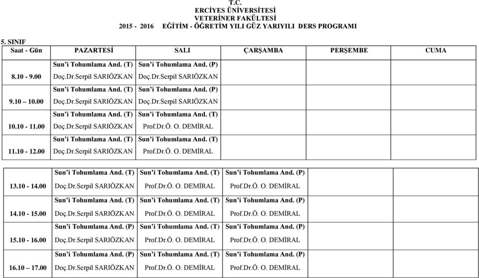 10-14.00 Doç.Dr.Serpil SARIÖZKAN Prof.Dr.Ö. O. DEMİRAL Prof.Dr.Ö. O. DEMİRAL Sun i Tohumlama And. (T) Sun i Tohumlama And. (T) Sun i Tohumlama And. (P) 14.10-15.00 Doç.Dr.Serpil SARIÖZKAN Prof.Dr.Ö. O. DEMİRAL Prof.Dr.Ö. O. DEMİRAL Sun i Tohumlama And. (P) Sun i Tohumlama And.