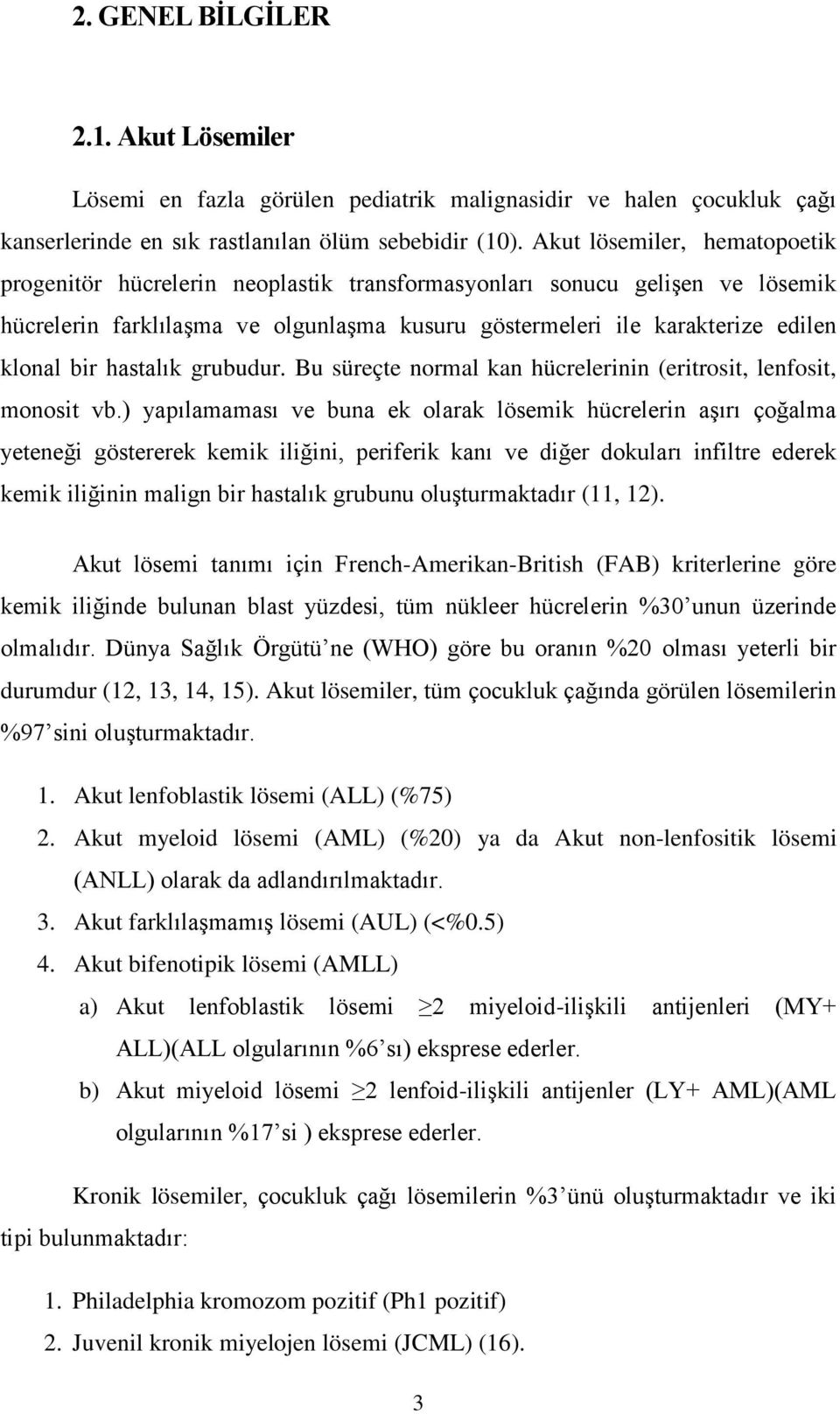 hastalık grubudur. Bu süreçte normal kan hücrelerinin (eritrosit, lenfosit, monosit vb.