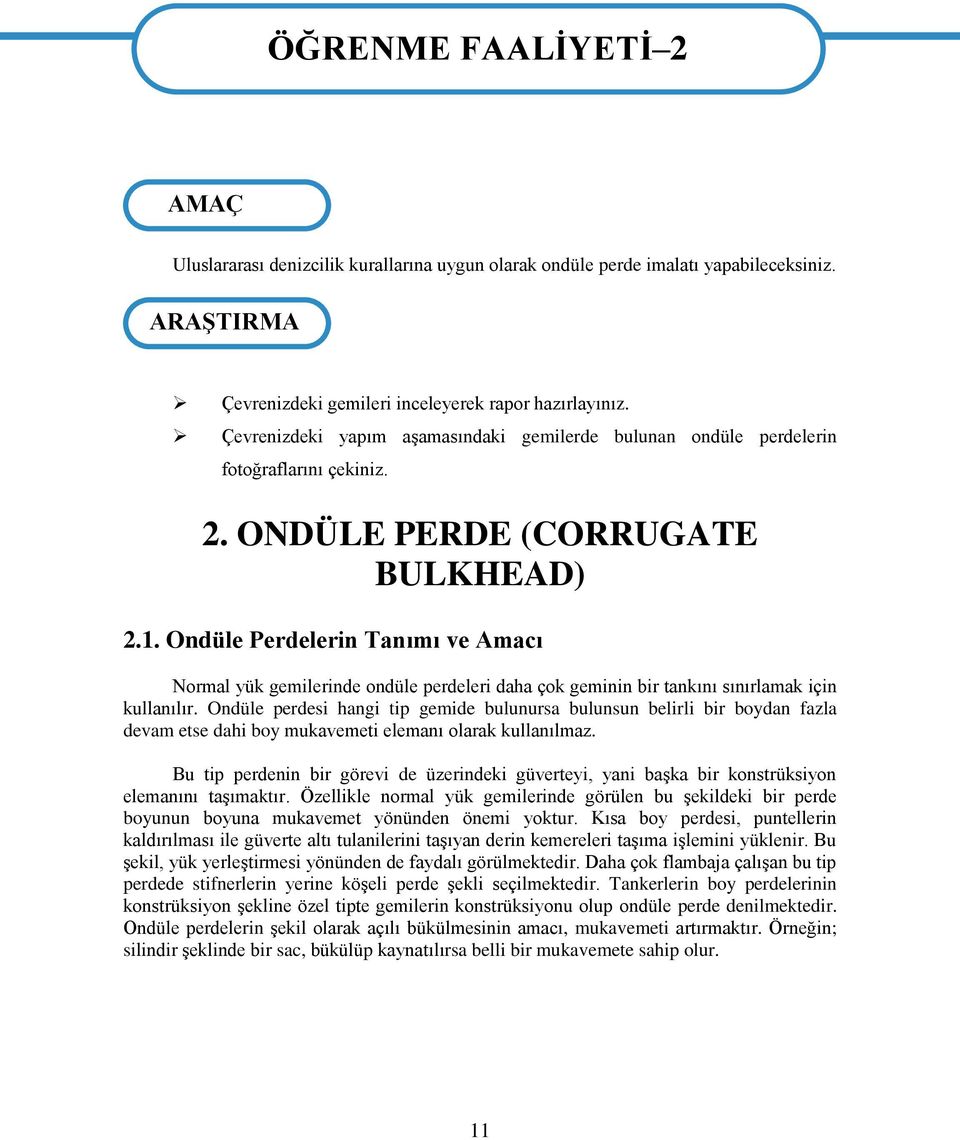 Ondüle Perdelerin Tanımı ve Amacı Normal yük gemilerinde ondüle perdeleri daha çok geminin bir tankını sınırlamak için kullanılır.