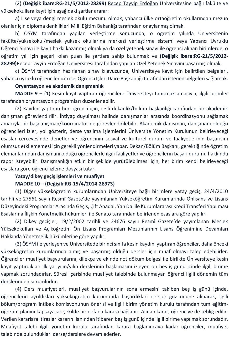 b) ÖSYM tarafından yapılan yerleştirme sonucunda, o öğretim yılında Üniversitenin fakülte/yüksekokul/meslek yüksek okullarına merkezî yerleştirme sistemi veya Yabancı Uyruklu Öğrenci Sınavı ile kayıt