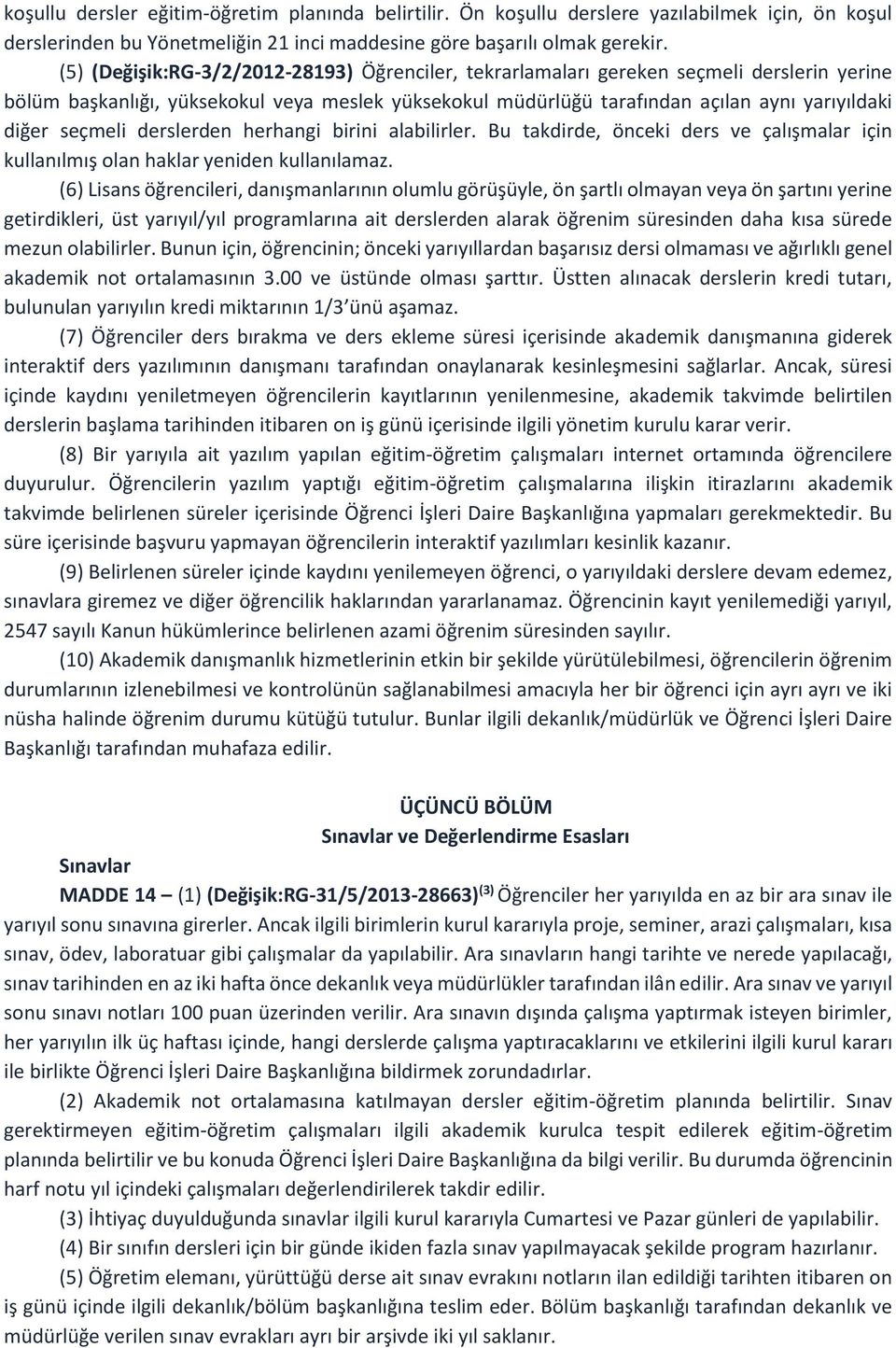 seçmeli derslerden herhangi birini alabilirler. Bu takdirde, önceki ders ve çalışmalar için kullanılmış olan haklar yeniden kullanılamaz.