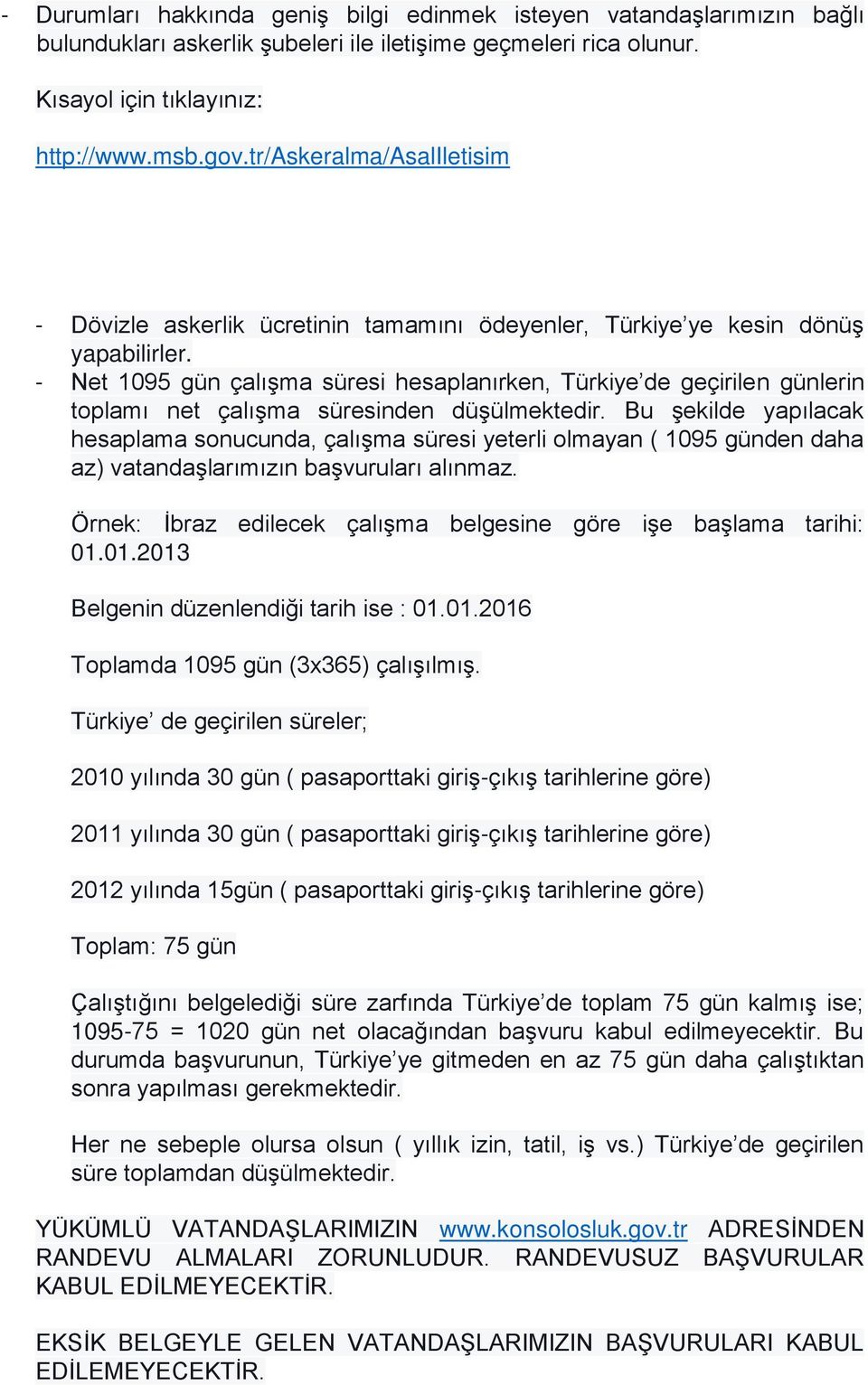 - Net 1095 gün çalışma süresi hesaplanırken, Türkiye de geçirilen günlerin toplamı net çalışma süresinden düşülmektedir.