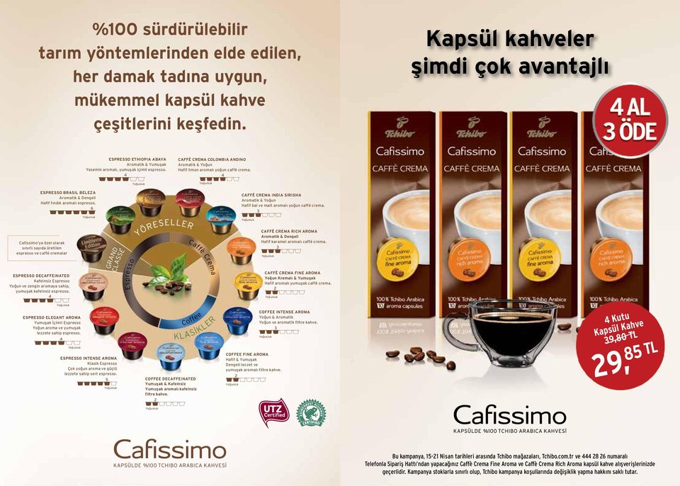 4 CAFFÈ CREMA COLOMBIA ANDINO Aromatik & Yoğun Hafif limon aromalı yoğun caffè crema. 4 ESPRESSO BRASIL BELEZA Aromatik & Dengeli Hafif fındık aromalı espresso.