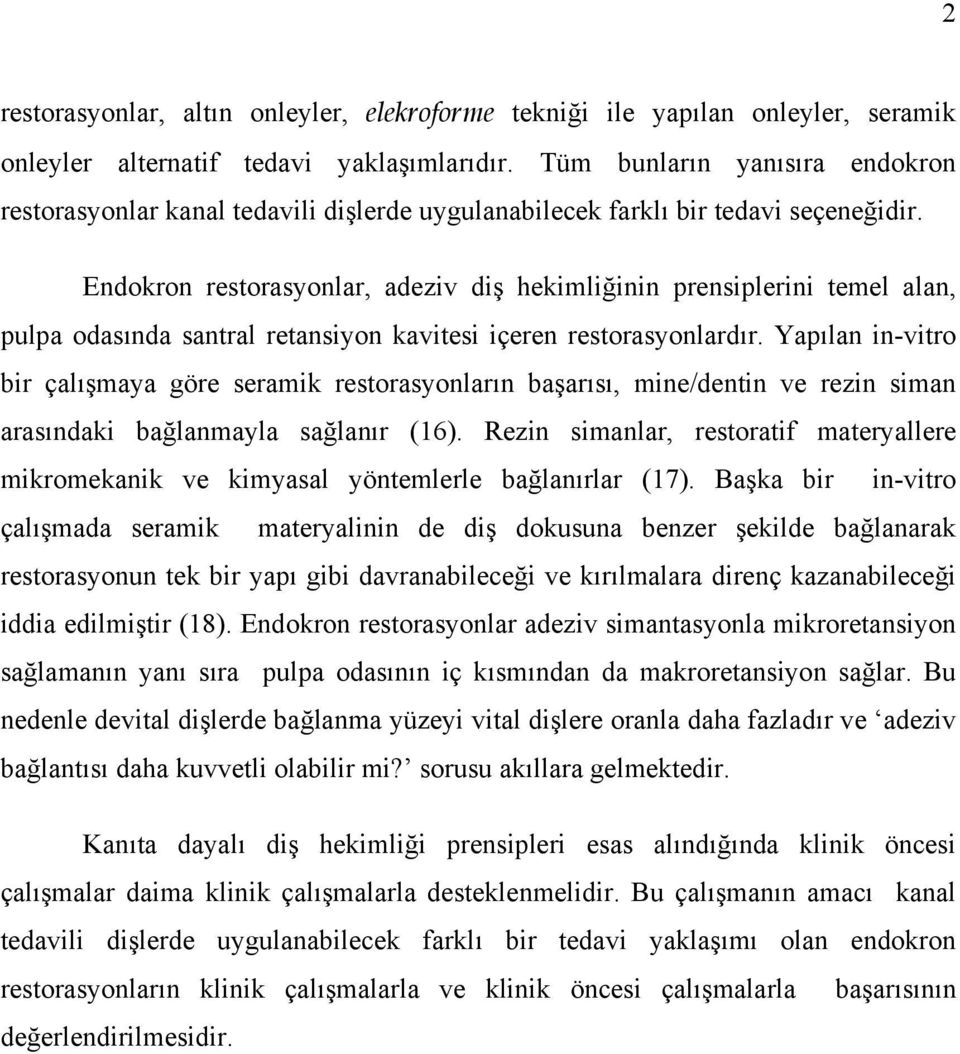 Endokron restorasyonlar, adeziv diş hekimliğinin prensiplerini temel alan, pulpa odasında santral retansiyon kavitesi içeren restorasyonlardır.