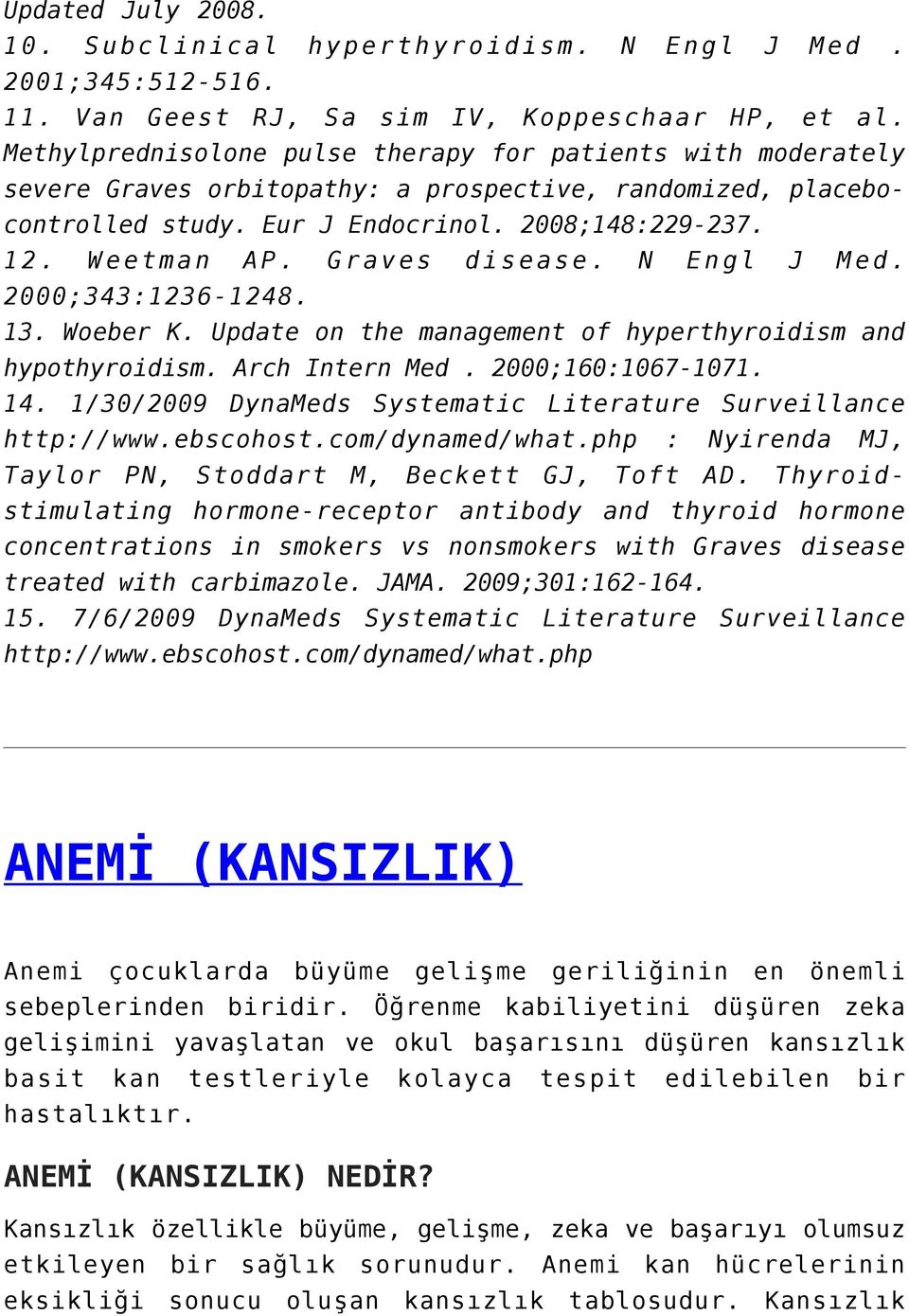 Graves disease. N Engl J Med. 2000;343:1236-1248. 13. Woeber K. Update on the management of hyperthyroidism and hypothyroidism. Arch Intern Med. 2000;160:1067-1071. 14.