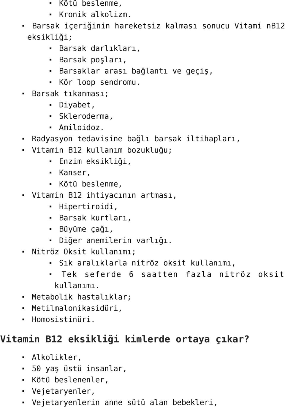 Radyasyon tedavisine bağlı barsak iltihapları, Vitamin B12 kullanım bozukluğu; Enzim eksikliği, Kanser, Kötü beslenme, Vitamin B12 ihtiyacının artması, Hipertiroidi, Barsak kurtları, Büyüme çağı,