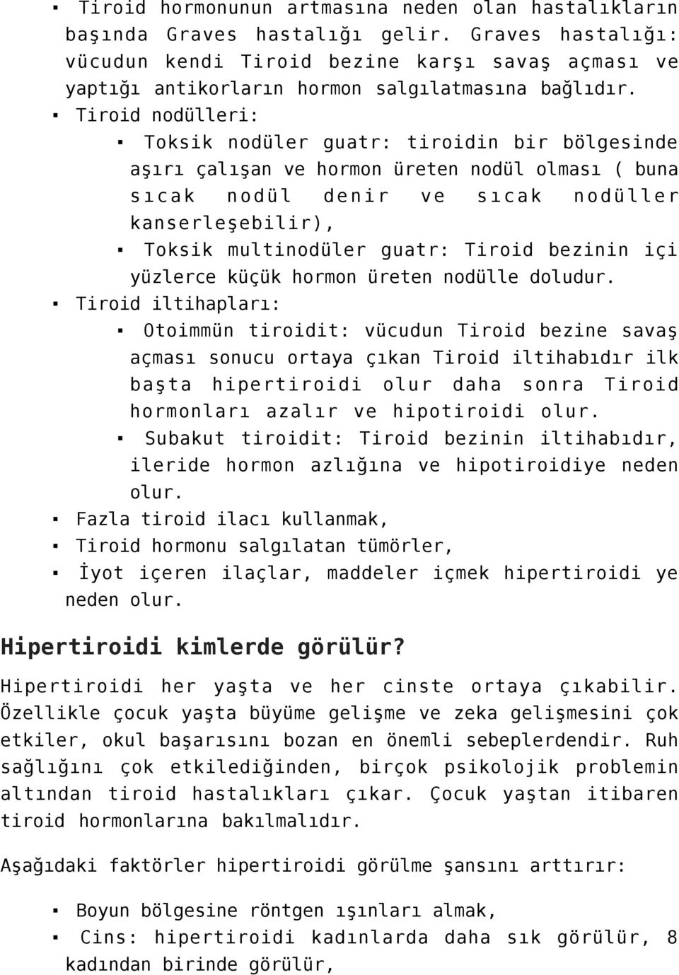 Tiroid nodülleri: Toksik nodüler guatr: tiroidin bir bölgesinde aşırı çalışan ve hormon üreten nodül olması ( buna sıcak nodül denir ve sıcak nodüller kanserleşebilir), Toksik multinodüler guatr: