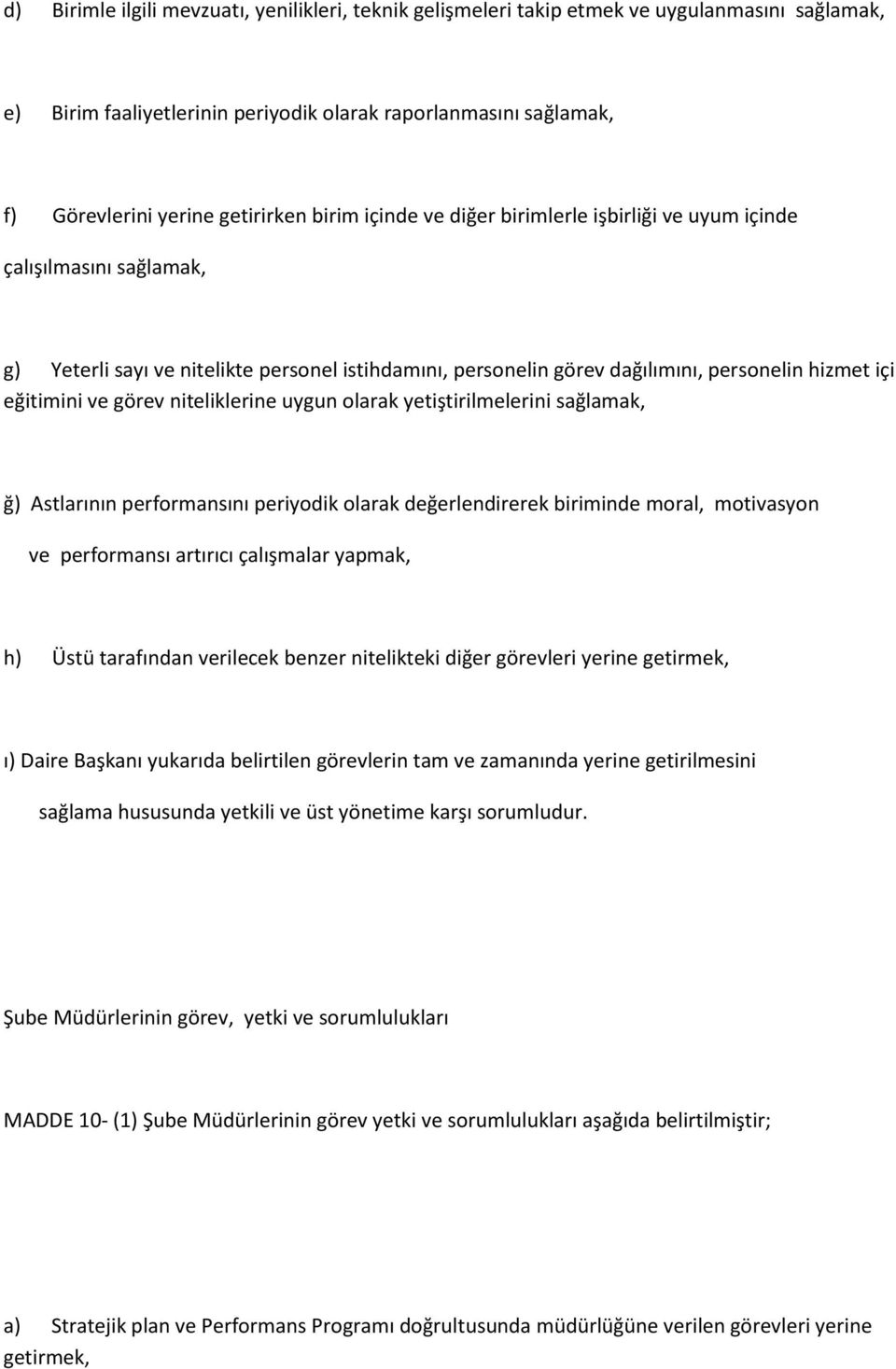 görev niteliklerine uygun olarak yetiştirilmelerini sağlamak, ğ) Astlarının performansını periyodik olarak değerlendirerek biriminde moral, motivasyon ve performansı artırıcı çalışmalar yapmak, h)