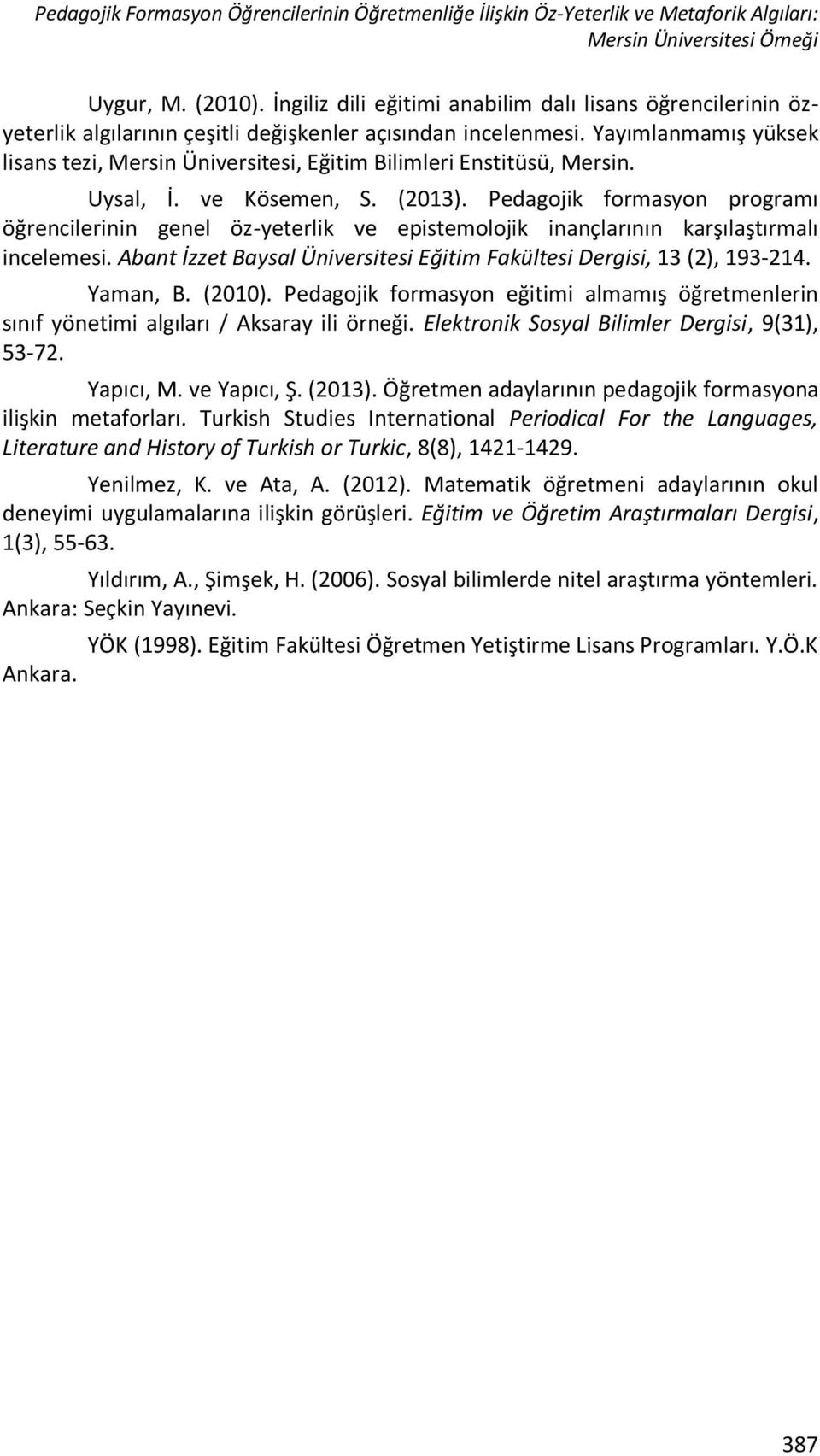 Yayımlanmamış yüksek lisans tezi, Mersin Üniversitesi, Eğitim Bilimleri Enstitüsü, Mersin. Uysal, İ. ve Kösemen, S. (2013).