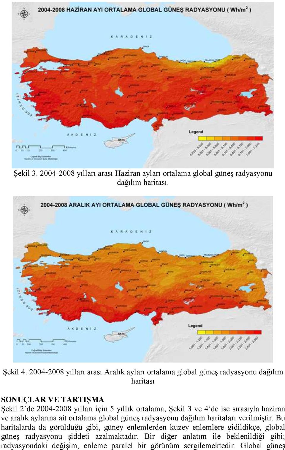 ortalama, Şekil 3 ve 4 de ise sırasıyla haziran ve aralık aylarına ait ortalama global güneş radyasyonu dağılım haritaları verilmiştir.