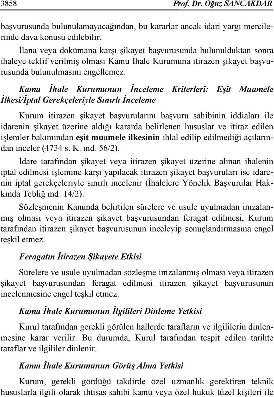 Kamu İhale Kurumunun İnceleme Kriterleri: Eşit Muamele İlkesi/İptal Gerekçeleriyle Sınırlı İnceleme Kurum itirazen şikayet başvurularını başvuru sahibinin iddiaları ile idarenin şikayet üzerine