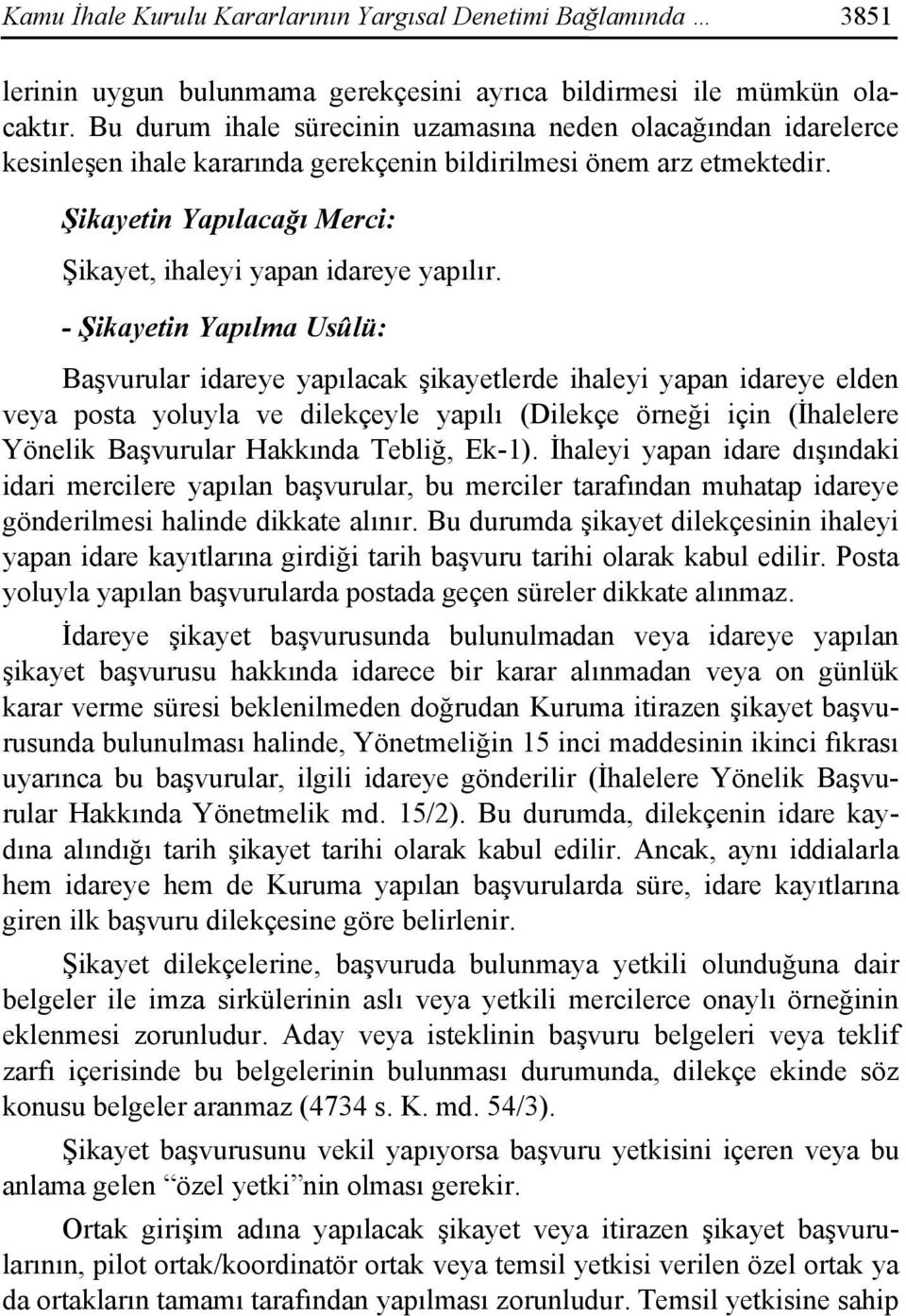 Şikayetin Yapılacağı Merci: Şikayet, ihaleyi yapan idareye yapılır.