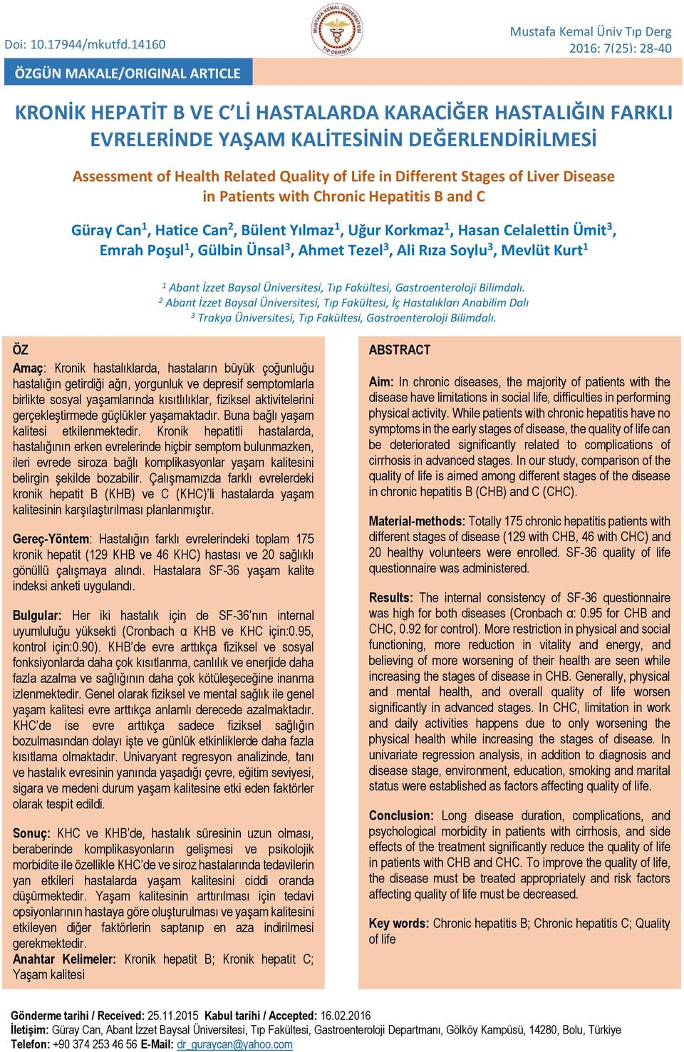Assessment of Health Related Quality of Life in Different Stages of Liver Disease in Patients with Chronic Hepatitis B and C Güray Can 1, Hatice Can 2, Bülent Yılmaz 1, Uğur Korkmaz 1, Hasan