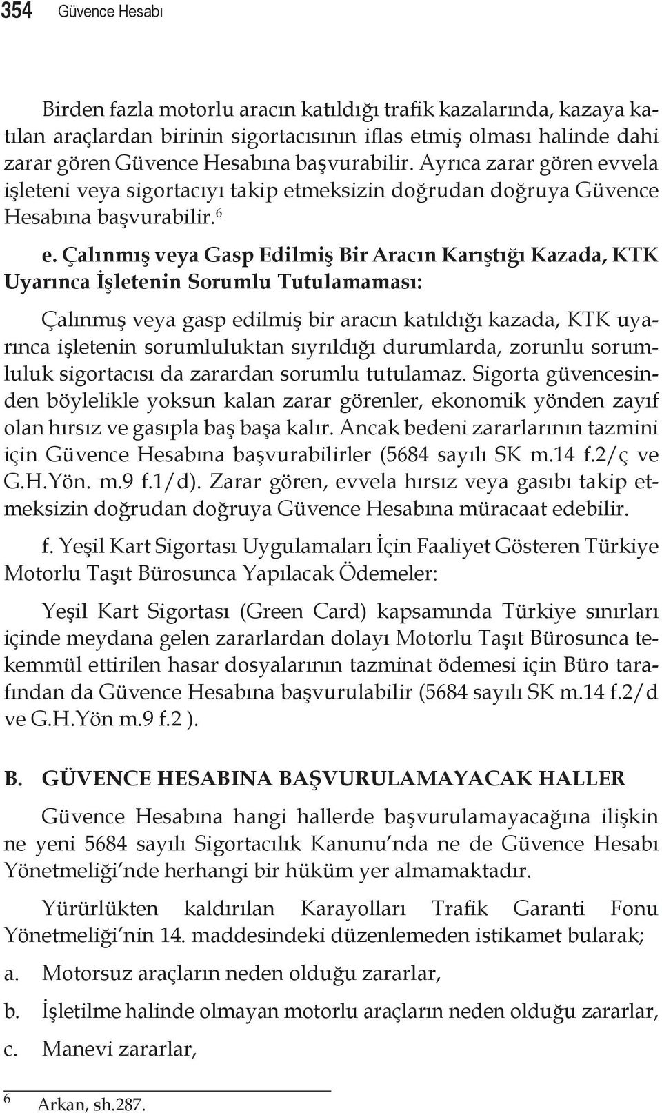 Çalınmış veya Gasp Edilmiş Bir Aracın Karıştığı Kazada, KTK Uyarınca İşletenin Sorumlu Tutulamaması: Çalınmış veya gasp edilmiş bir aracın katıldığı kazada, KTK uyarınca işletenin sorumluluktan