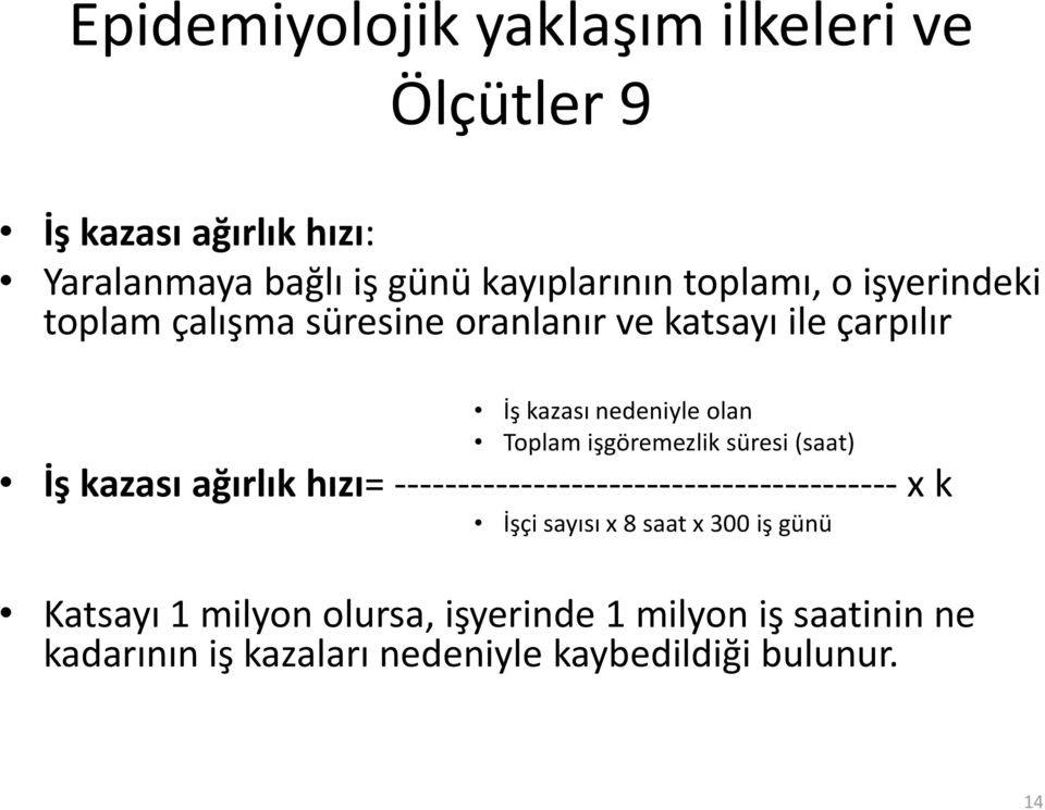 işgöremezlik süresi (saat) İş kazası ağırlık hızı= ---------------------------------------- x k İşçi sayısı x 8 saat