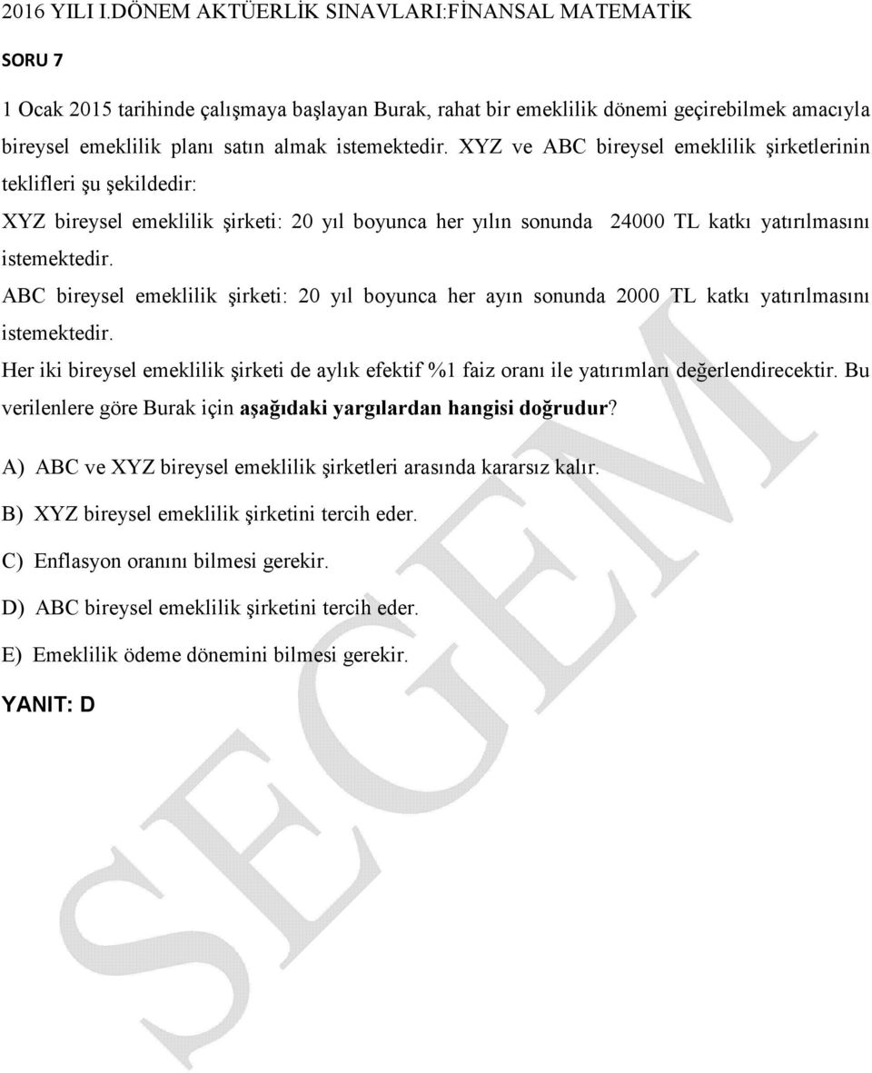 ABC bireysel emeklilik şirketi: 20 yıl boyunca her ayın sonunda 2000 TL katkı yatırılmasını istemektedir.