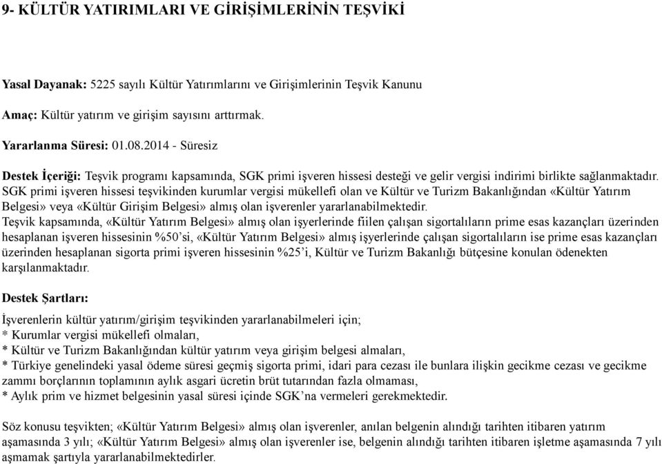 SGK primi işveren hissesi teşvikinden kurumlar vergisi mükellefi olan ve Kültür ve Turizm Bakanlığından «Kültür Yatırım Belgesi» veya «Kültür Girişim Belgesi» almış olan işverenler