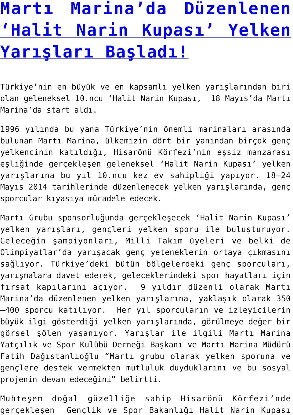 eşliğinde gerçekleşen geleneksel Halit Narin Kupası yelken yarışlarına bu yıl 10.ncu kez ev sahipliği yapıyor.