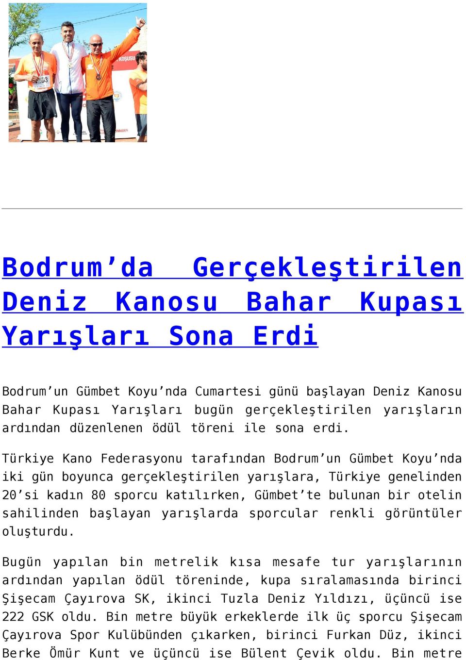 Türkiye Kano Federasyonu tarafından Bodrum un Gümbet Koyu nda iki gün boyunca gerçekleştirilen yarışlara, Türkiye genelinden 20 si kadın 80 sporcu katılırken, Gümbet te bulunan bir otelin sahilinden