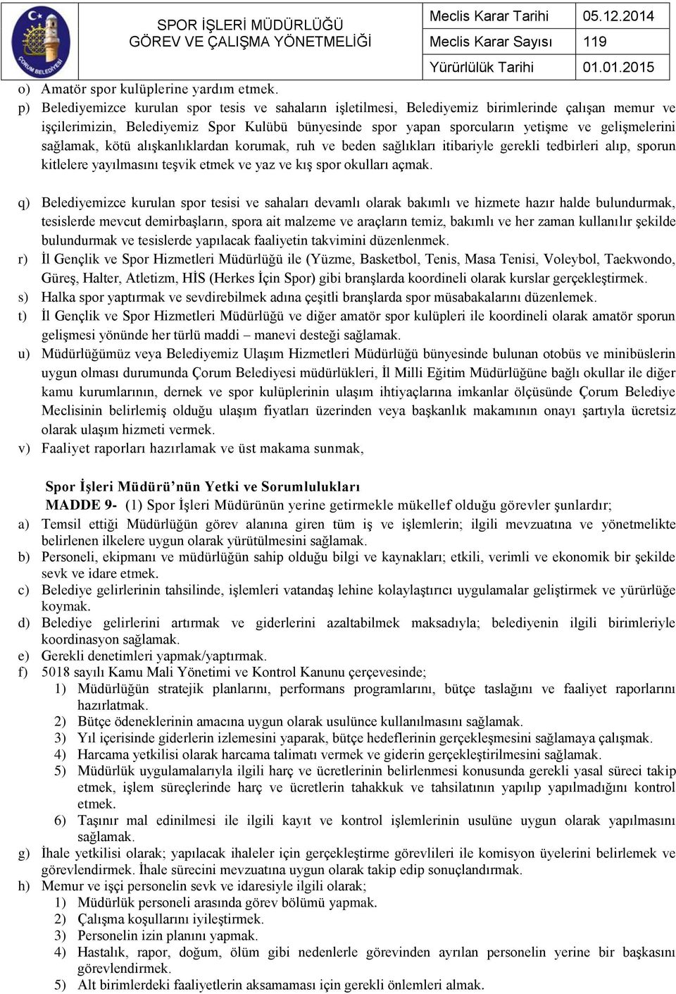 gelişmelerini sağlamak, kötü alışkanlıklardan korumak, ruh ve beden sağlıkları itibariyle gerekli tedbirleri alıp, sporun kitlelere yayılmasını teşvik etmek ve yaz ve kış spor okulları açmak.