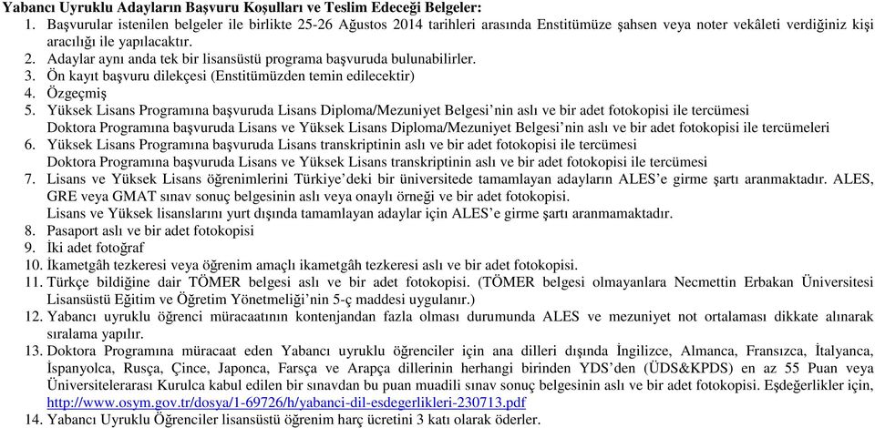 3. Ön kayıt başvuru dilekçesi (Enstitümüzden temin edilecektir) 4. Özgeçmiş 5.