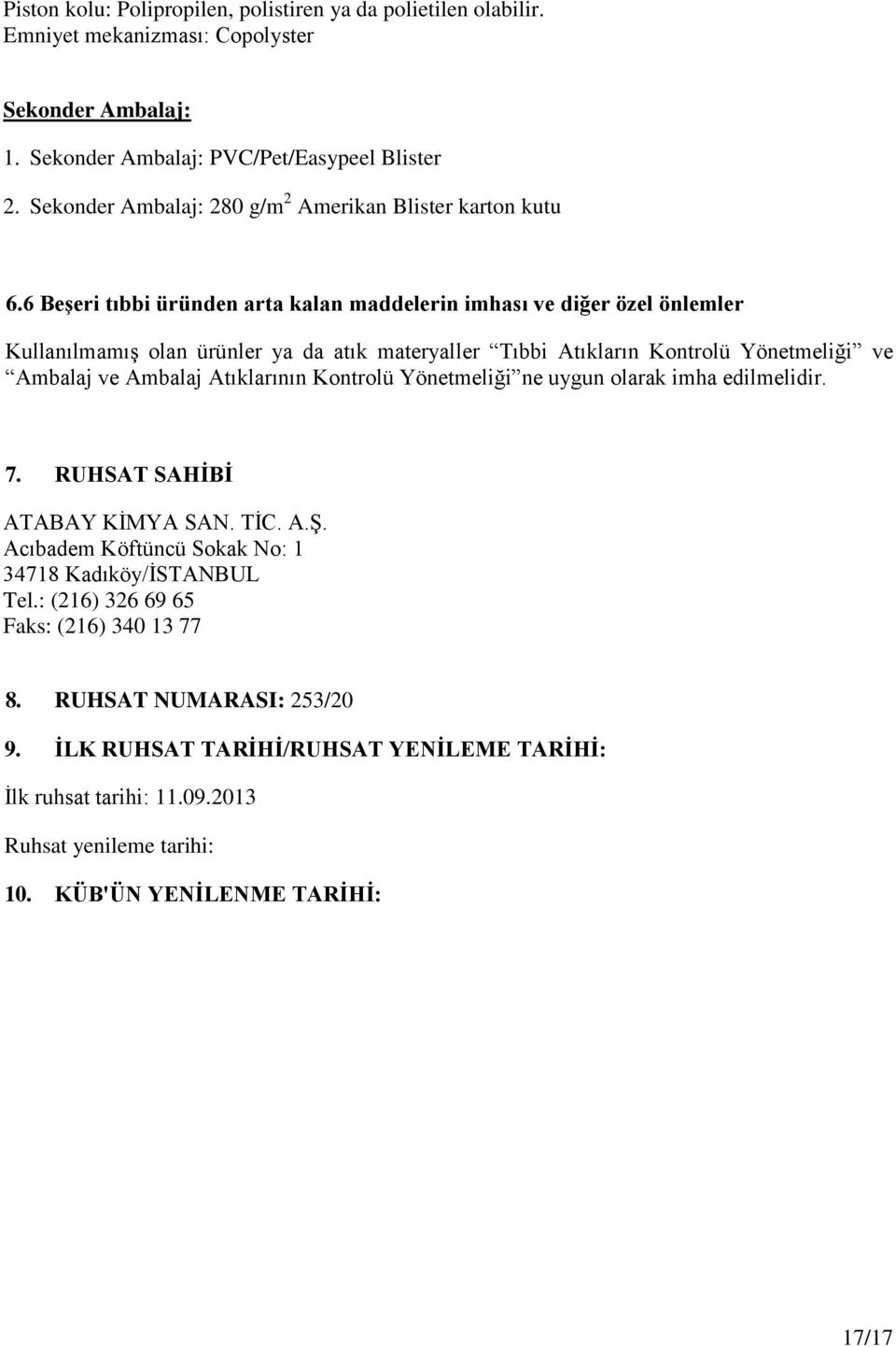 6 Beşeri tıbbi üründen arta kalan maddelerin imhası ve diğer özel önlemler Kullanılmamış olan ürünler ya da atık materyaller Tıbbi Atıkların Kontrolü Yönetmeliği ve Ambalaj ve Ambalaj