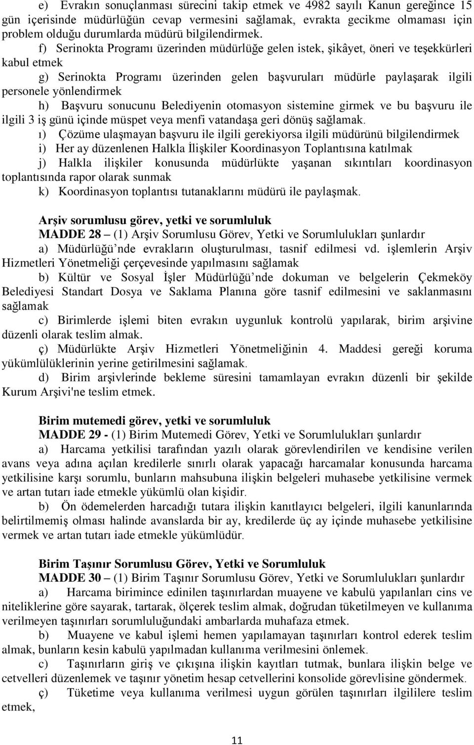 f) Serinokta Programı üzerinden müdürlüğe gelen istek, şikâyet, öneri ve teşekkürleri kabul etmek g) Serinokta Programı üzerinden gelen başvuruları müdürle paylaşarak ilgili personele yönlendirmek h)