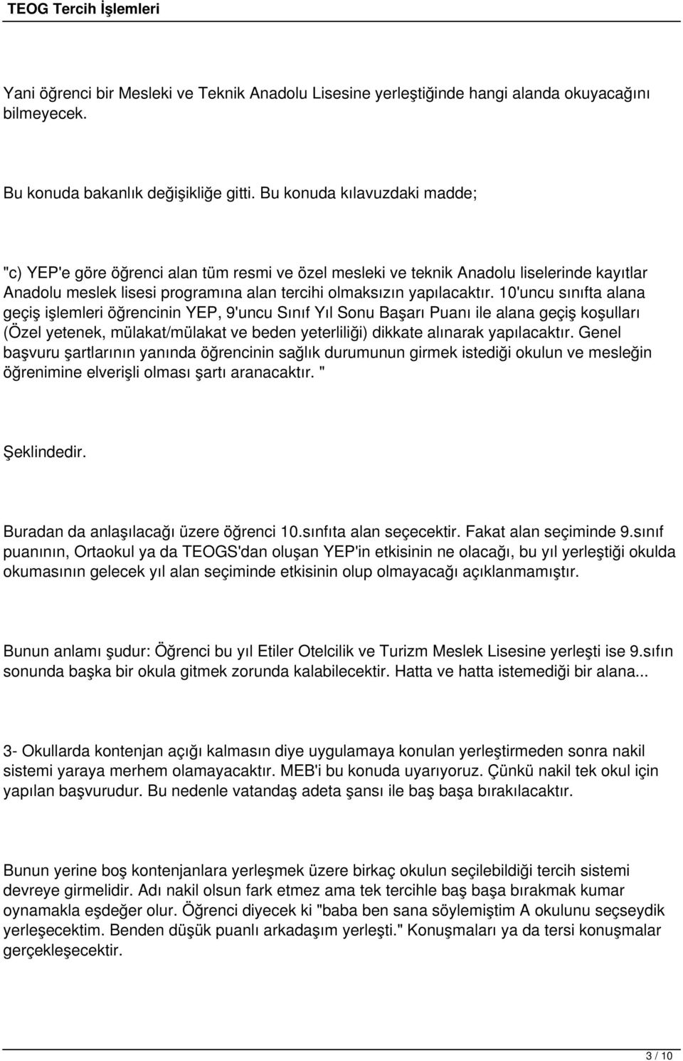 10'uncu sınıfta alana geçiş işlemleri öğrencinin YEP, 9'uncu Sınıf Yıl Sonu Başarı Puanı ile alana geçiş koşulları (Özel yetenek, mülakat/mülakat ve beden yeterliliği) dikkate alınarak yapılacaktır.