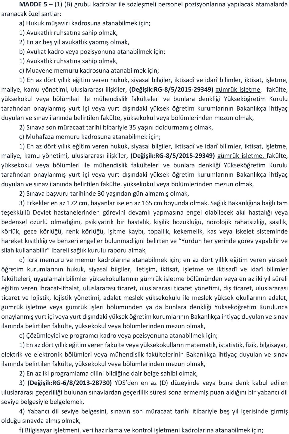 veren hukuk, siyasal bilgiler, iktisadî ve idarî bilimler, iktisat, işletme, maliye, kamu yönetimi, uluslararası ilişkiler, (Değişik:RG-8/5/2015-29349) gümrük işletme, fakülte, yüksekokul veya