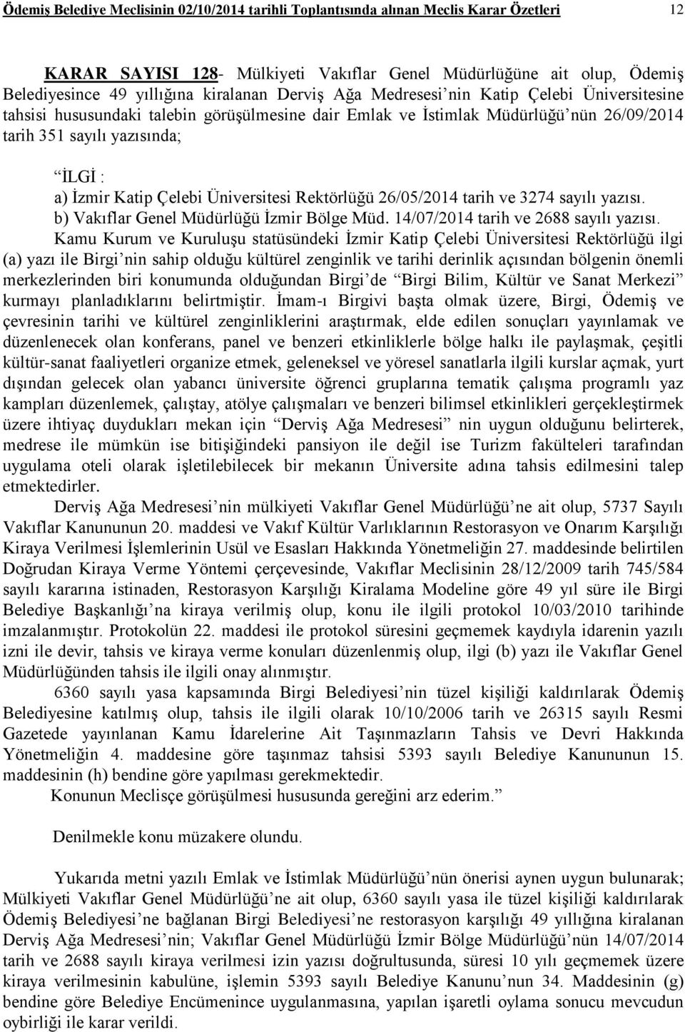 Katip Çelebi Üniversitesi Rektörlüğü 26/05/2014 tarih ve 3274 sayılı yazısı. b) Vakıflar Genel Müdürlüğü İzmir Bölge Müd. 14/07/2014 tarih ve 2688 sayılı yazısı.