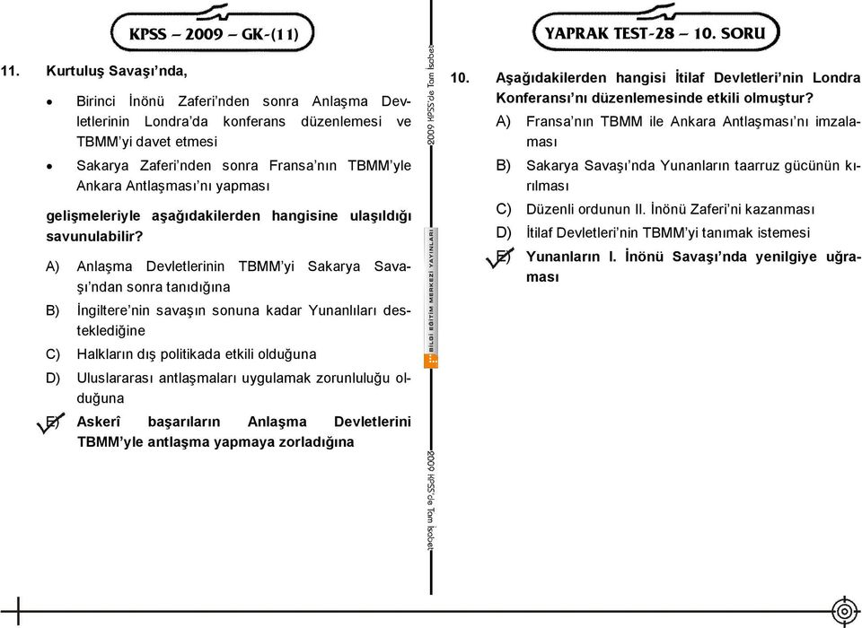 A) Anlaşma Devletlerinin TBMM yi Sakarya Savaşı ndan sonra tanıdığına B) İngiltere nin savaşın sonuna kadar Yunanlıları desteklediğine C) Halkların dış politikada etkili olduğuna D) Uluslararası