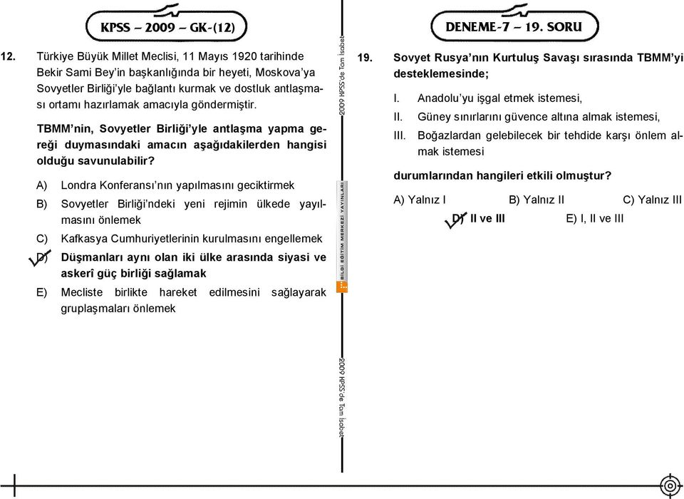 göndermiştir. TBMM nin, Sovyetler Birliği yle antlaşma yapma gereği duymasındaki amacın aşağıdakilerden hangisi olduğu savunulabilir?