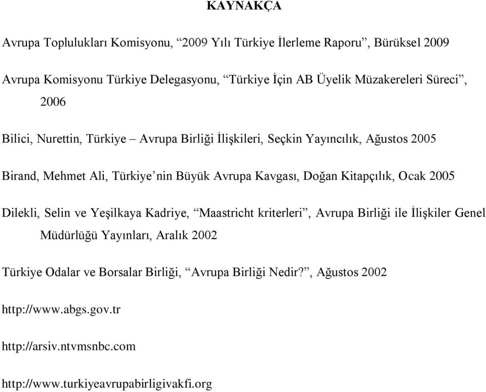 Kavgası, Doğan Kitapçılık, Ocak 2005 Dilekli, Selin ve Yeşilkaya Kadriye, Maastricht kriterleri, Avrupa Birliği ile İlişkiler Genel Müdürlüğü Yayınları,