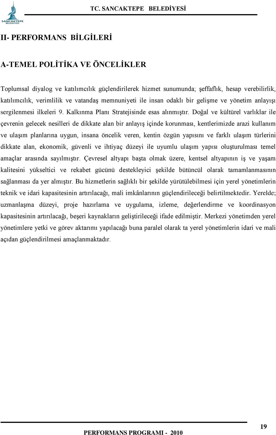 Doğal ve kültürel varlıklar ile çevrenin gelecek nesilleri de dikkate alan bir anlayış içinde korunması, kentlerimizde arazi kullanım ve ulaşım planlarına uygun, insana öncelik veren, kentin özgün