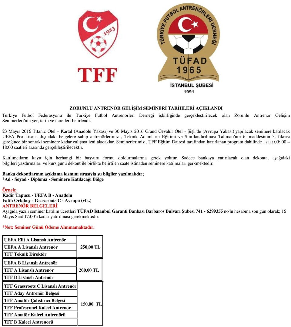 23 Mayıs 2016 Titanic Otel Kartal (Anadolu Yakası) ve 30 Mayıs 2016 Grand Cevahir Otel - Şişli'de (Avrupa Yakası) yapılacak seminere katılacak UEFA Pro Lisans dışındaki belgelere sahip