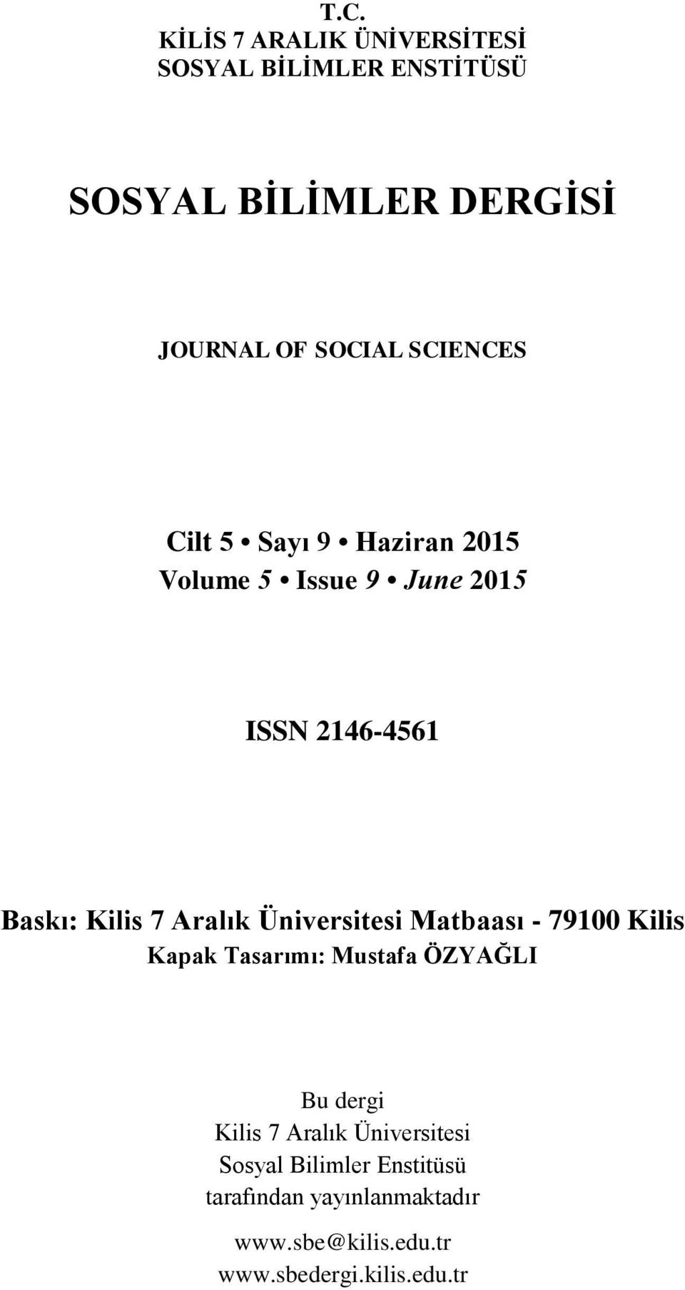 2146-4561 Baskı: Matbaası - 79100 Kilis Kapak Tasarımı: Mustafa ÖZYAĞLI Bu dergi Sosyal